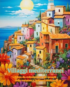 Cover Villaggi mediterranei Libro da colorare per gli amanti delle vacanze e dell'architettura Disegni per il relax
