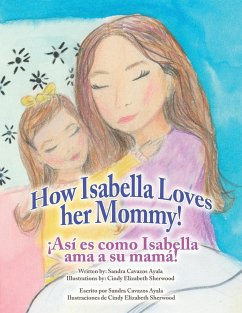 How Isabella loves her mommy! ¡Así es como Isabella ama a su mamá! - Ayala, Sandra Cavazos