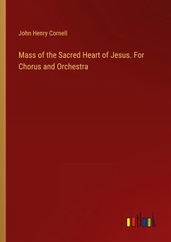 Mass of the Sacred Heart of Jesus. For Chorus and Orchestra