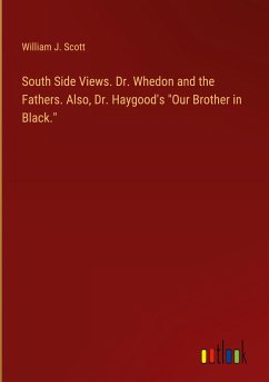 South Side Views. Dr. Whedon and the Fathers. Also, Dr. Haygood's &quote;Our Brother in Black.&quote;