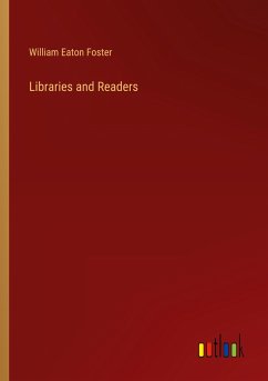 Libraries and Readers - Foster, William Eaton