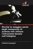 Perché la maggior parte degli insegnanti di scienze non utilizza l'istruzione basata sull'indagine