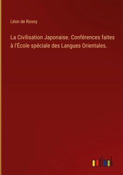 La Civilisation Japonaise. Conférences faites à l'École spéciale des Langues Orientales.