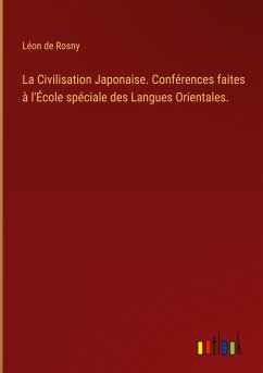 La Civilisation Japonaise. Conférences faites à l'École spéciale des Langues Orientales. - Rosny, Léon de