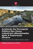 Avaliação Da Percepção Pública Das Zonas Industriais Abandonadas Após A Exploração Mineira