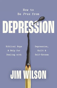 How to Be Free from Depression - Wilson, Jim; Just, Lisa