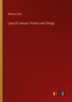 Lays of Leisure. Poems and Songs