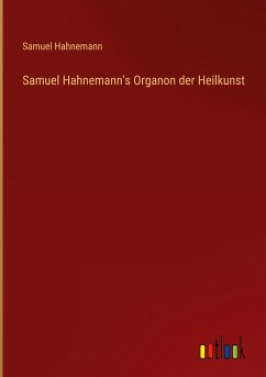 Samuel Hahnemann's Organon der Heilkunst - Hahnemann, Samuel