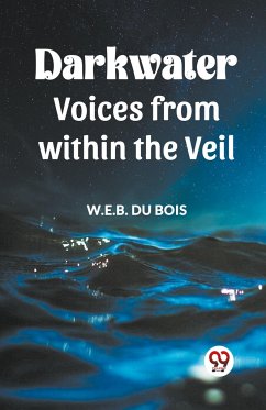 DARKWATER Voices from within the Veil - Bois, W. E. B. Du