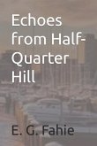 Echoes from Half-Quarter Hill