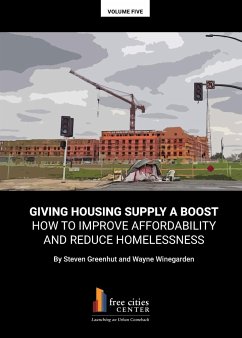 Giving Housing Supply A Boost - How to Improve Affordability and Reduce Homelessness - Greenhut, Steven; Winegarden, Wayne