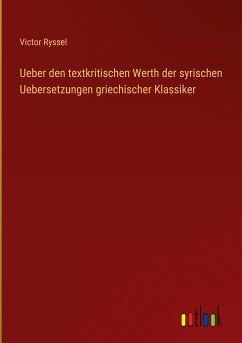 Ueber den textkritischen Werth der syrischen Uebersetzungen griechischer Klassiker - Ryssel, Victor