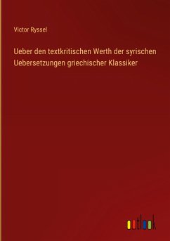 Ueber den textkritischen Werth der syrischen Uebersetzungen griechischer Klassiker