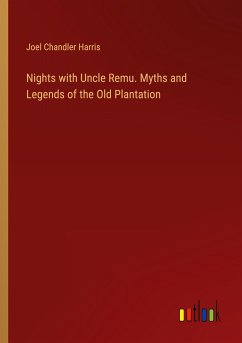 Nights with Uncle Remu. Myths and Legends of the Old Plantation - Harris, Joel Chandler