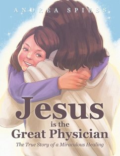 Jesus is the Great Physician - Spiess, Andrea