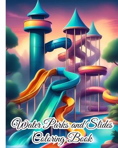Water Parks and Slides Coloring Book - Nguyen, Thy