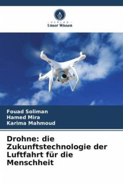 Drohne: die Zukunftstechnologie der Luftfahrt für die Menschheit - Soliman, Fouad;Mira, Hamed;Mahmoud, Karima