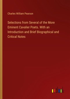 Selections from Several of the More Eminent Cavalier Poets. With an Introduction and Brief Biographical and Critical Notes - Pearson, Charles William
