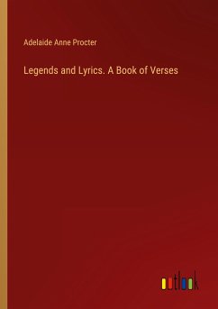 Legends and Lyrics. A Book of Verses - Procter, Adelaide Anne