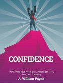 Confidence! Manifesting Your Dream Life: Attracting Success, Love, and Prosperity (eBook, ePUB)