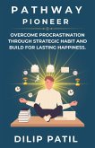 Pathway Pioneer: Overcome Procrastination Through Strategic Habit and Build for Lasting Growth (Procrastination Triumph Series) (eBook, ePUB)