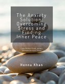 The Anxiety Solution Overcoming Stress & Finding Inner Peace (eBook, ePUB) The Anxiety Solution Overcoming Stress & Finding Inner Peace (eBook, ePUB)
