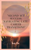 "Second Act Success: Navigating Late-Career Transitions" (eBook, ePUB)