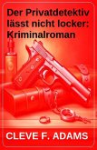 Der Privatdetektiv lässt nicht locker: Kriminalroman (eBook, ePUB)