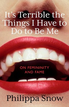 It's Terrible the Things I Have to Do to Be Me (eBook, ePUB) - Snow, Philippa
