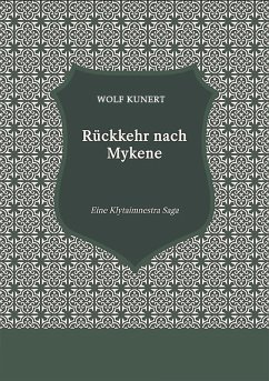 Rückkehr nach Mykene - Eine Klytaimnestra-Saga (eBook, ePUB) - Kunert, Wolf