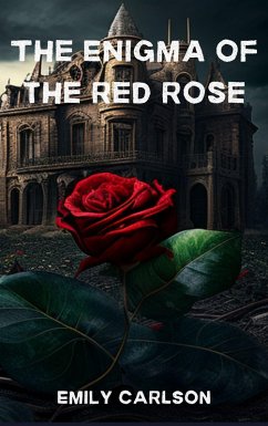 The Enigma of the Red Rose: A Tale of Betrayal, Mystery, and Uncovering the Truth (eBook, ePUB) - Carlson, Emily