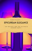 Epicurean Elegance: 100 Recipes for the Ultimate Dinner Party (eBook, ePUB) Epicurean Elegance: 100 Recipes for the Ultimate Dinner Party (eBook, ePUB)