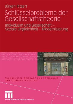 Schlüsselprobleme der Gesellschaftstheorie - Individuum und Gesellschaft, soziale Ungleichheit, Modernisierung - Ritsert, Jürgen