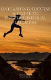 Unleashing Success A Guide to Entrepreneurial Triumphs (eBook, ePUB)