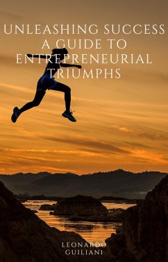 Unleashing Success A Guide to Entrepreneurial Triumphs (eBook, ePUB) - Guiliani, Leonardo