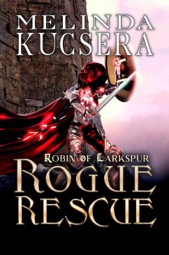 Rogue Rescue (Robin of Larkspur, #4) (eBook, ePUB) - Kucsera, Melinda