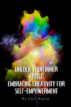 Cover Unlock Your Inner Artist: Embracing Creativity for Self-Empowerment (eBook, ePUB)