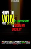 How To WIN In Self-Improvement & Dating In Modern Society (eBook, ePUB)