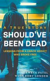 Should've Been Dead: Lessons from a Crack Addict Who Broke Free (eBook, ePUB)