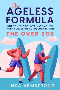 Cover The Ageless Formula - Unlock The Fountain Of Youth For Over 50s (eBook, ePUB)