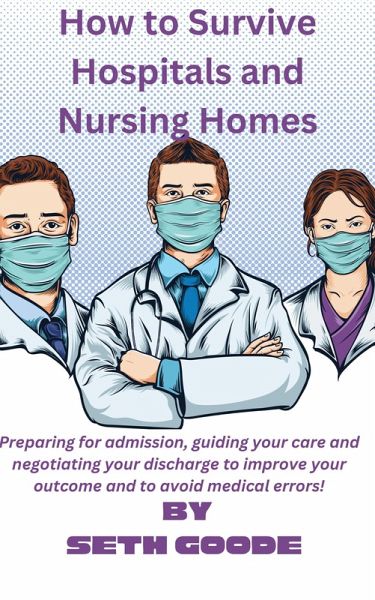 How To Survive Hospitals And Nursing Homes (eBook, ePUB) How To Survive Hospitals And Nursing Homes (eBook, ePUB)