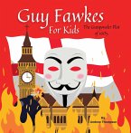 Guy Fawkes For Kids - The Gunpowder Plot of 1605 (eBook, ePUB)