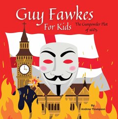 Guy Fawkes For Kids - The Gunpowder Plot of 1605 (eBook, ePUB) - Thompson, Andrew