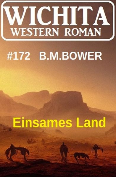 Einsames Land: Wichita Western Roman 172 (eBook, ePUB) Einsames Land: Wichita Western Roman 172 (eBook, ePUB)