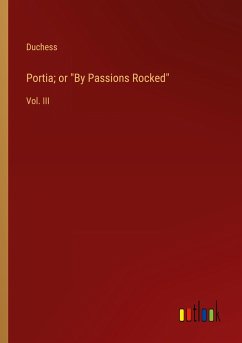 Portia; or &quote;By Passions Rocked&quote;