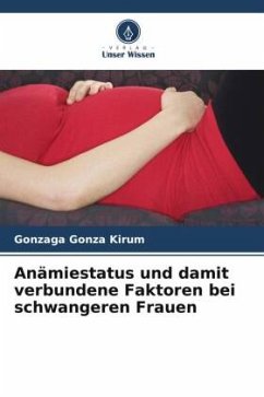 Anämiestatus und damit verbundene Faktoren bei schwangeren Frauen - Kirum, Gonzaga Gonza