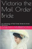 Victoria The Mail Order Bride An Anthology of Mail Order Bride & Amish Romance