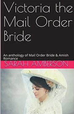 Victoria The Mail Order Bride An Anthology of Mail Order Bride & Amish Romance - Amberson, Sarah