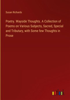 Poetry. Wayside Thoughts. A Collection of Poems on Various Subjects, Sacred, Special and Tributary, with Some few Thoughts in Prose - Richards, Susan
