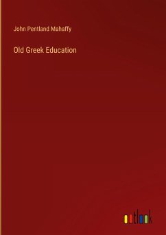 Old Greek Education - Mahaffy, John Pentland